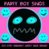 Party Boy Sings - Oh Shit! Unlucky Lucky Dick Bang!